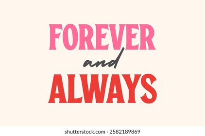 Forever and always, love quote for Valentine's Day. Romantic card design.