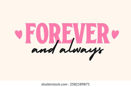 Forever and always, love quote for Valentine's Day. Romantic card design.