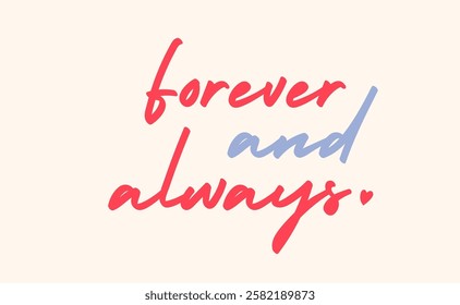 Forever and always, love quote for Valentine's Day. Romantic card design.