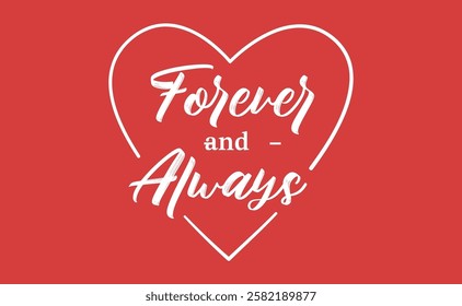 Forever and always, love quote for Valentine's Day. Romantic card design.