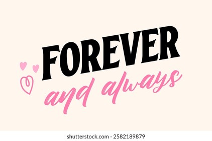 Forever and always, love quote for Valentine's Day. Romantic card design.