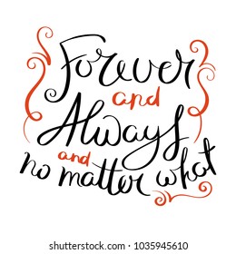 Forever and always and no matter what. Inspirational vector hand drawn quote. Ink brush lettering isolated on white background. Motivation saying for cards, posters and t-shirt