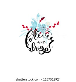 Forever and always- unique handdrawn lettering quote with flower bouquet. Romantic vector illustration