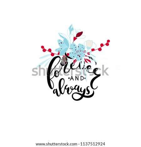 Forever and always- unique handdrawn lettering quote with flower bouquet. Romantic vector illustration