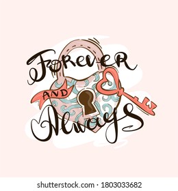 Forever and always-lettering handwriting, beautiful inscription decorated with a heart-shaped lock and key from it, a symbol of eternal love. Doodle for textiles, t-shirts or postcards.