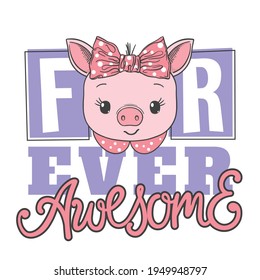 Forever Awesome slogan text with cute piglet girl face for t-shirt graphics, fashion prints, posters and other uses