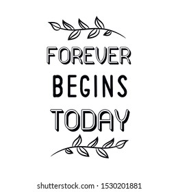 Forever begins today. Calligraphy saying for print. Vector Quote 
