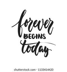 Forever begins Today - hand drawn wedding romantic lettering phrase isolated on the white background. Fun brush ink vector calligraphy quote for invitations, greeting cards design, photo overlays