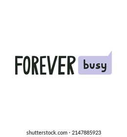 Forever Busy hand drawn lettering. Quote about non-stop work without free time. Business, career, office routine. Can be used in social media, web, typographic design. Vector illustration.