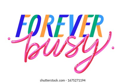 forever busy lettering  - motivation poster. trendy colorful vector iluustration.