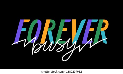 forever busy lettering  - motivation poster. trendy colorful vector iluustration.