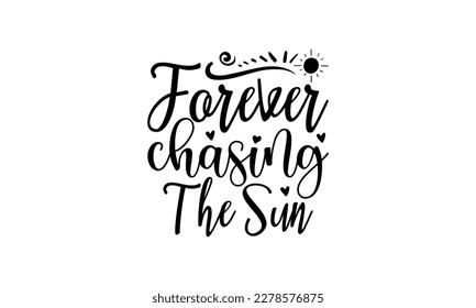 Forever chasing the sun -  Lettering design for greeting banners, Mouse Pads, Prints, Cards and Posters, Mugs, Notebooks, Floor Pillows and T-shirt prints design
