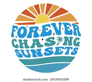 Forever Chasing Sunsets Retro Svg,Summer Day Svg,Retro Summer Svg,Beach Svg,Summer Quote,Beach Quotes,Funny Summer Svg,Watermelon Quotes Svg,Summer Beach,Summer Vacation Svg,Beach shirt svg,Cut Files, svg