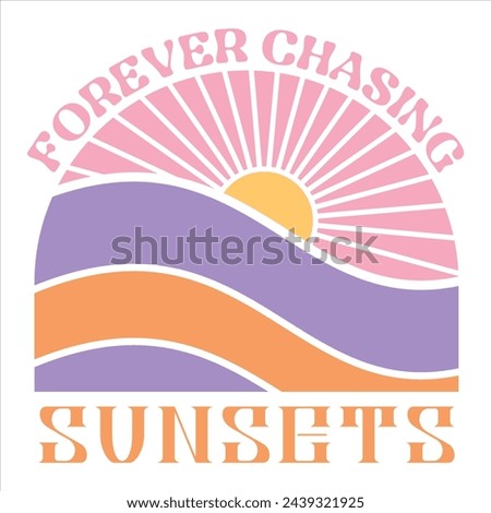 FOREVER CHASING SUNSETS  SUMMER T-SHIRT DESIGN 