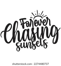 forever chasing sunsets t shirt design