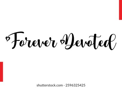 Forever Devoted Love Quote Cursive Text Lettering Typography