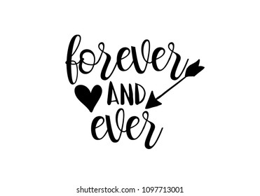 Forever and ever black and white hand written lettering phrase about love for wedding and valentines day with black heart and arrow design.