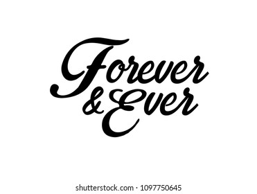 Forever and ever black and white hand written lettering phrase about love for wedding and valentines day design.