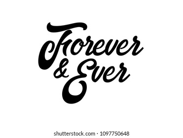 Forever and ever black and white hand written lettering phrase about love for wedding and valentines day design.