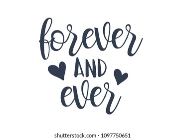 Forever and ever black and white hand written lettering phrase about love for wedding and valentines day  with hearts design.