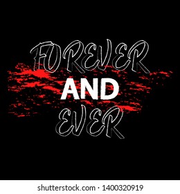 Forever And Ever Fashion Slogan for T-shirt and apparels graphic. Vector EPS 10