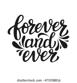 Forever and ever. Hand lettering typography text. Romantic quote. For wedding decorations, family or home design, posters, cards, invitations, banners, labels, t shirts, wooden signs. Vector 