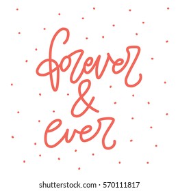 Forever and ever. Hand written lettering phrase about love to valentines day design poster, greeting card, photo album, banner, calligraphy text vector illustration