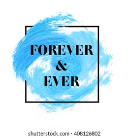 Forever & Ever text over original grunge brush art paint abstract texture background design acrylic stroke poster vector illustration. Perfect watercolor design for headline, logo and banner.