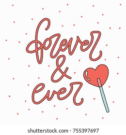 Forever and ever. Vector lollipops illustration. Quote about love and happiness. Vector hand drawn lettering script.