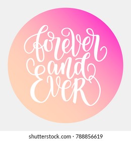 Forever and ever white hand written lettering phrase about love to valentines day design poster, greeting card, banner, calligraphy text vector illustration on gradient background.