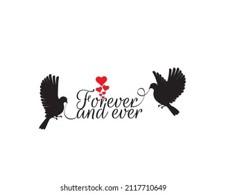 Forever and ever, wording. Flying dove silhouettes holding quote, illustration. Flying dove silhouettes isolated on white background. Wording, lettering. Wall art, artwork. Romantic love quote