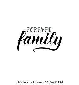 Forever family. Lettering and Ink illustration. Modern brush calligraphy Isolated on white background for t-shirt design.