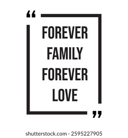 forever family forever love inspirational design quote, motivational quotes, typography illustration lettering quotes