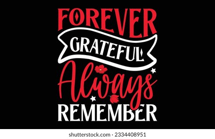 Forever Grateful Always Remember - Remembrance day typography t-shirt design. celebration in calligraphy text illustration. Greeting templates, cards, and mugs svg.