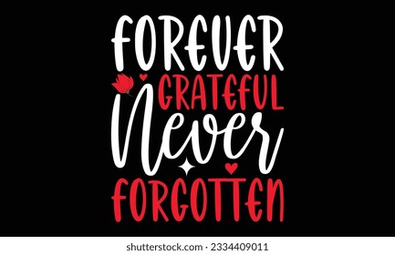 Forever Grateful Never Forgotten - Remembrance day typography t-shirt design. celebration in calligraphy text illustration. Greeting templates, cards, and mugs svg.