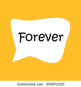 Forever inscription. Handwritten lettering illustration. Black vector text in speech bubble. Simple outline marker