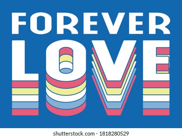 Forever Love Colorful Positive Slogan Artwork for Apparel and Other Uses