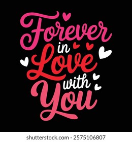 Forever In Love With You Valentine's T shirt Design, vector illustration, graphic template, print on demand, textile, retro style, typography, vintage, element, valentine day tee