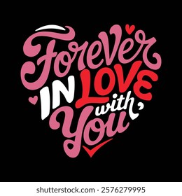 Forever In Love With You Valentine's T shirt Design, vector illustration, graphic template, print on demand, textile, retro style, typography, vintage, eps 10, valentine day tee shirt