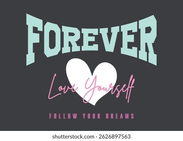 Forever love yourself college style vintage typography slogan. Vector illustration design for slogan tee, t shirt, fashion print, poster, sticker, card and other uses.