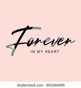 Forever in my heart lettering abstract,graphic design print t-shirts fashion,vector,poster,card