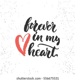Forever in my heart - lettering Valentines Day calligraphy phrase isolated on the background. Fun brush ink typography for photo overlays, t-shirt print, poster design.