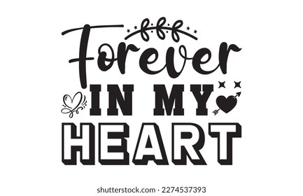 Forever in my heart svg, Veteran t-shirt design, Memorial day svg, Hmemorial day svg design and Craft Designs background, Calligraphy graphic design typography and Hand written, EPS 10 vector, svg svg