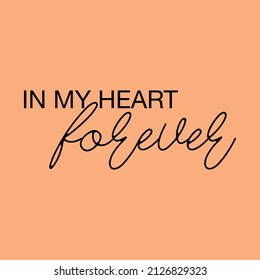 Forever in my heart typography abstract,Graphic design print  t-shirts fashion,vector,poster,card