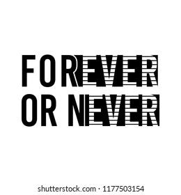 forever or never slogan for T-shirt printing design and various jobs, typography,  vector.
