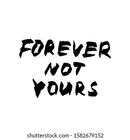 Forever not yours. Motivation handdrawn lettering quote on grainy abstract texture on a white background. Design element. Vector illustration.