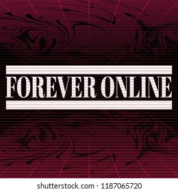 Forever online. Vector poster made in vaporwave style. Template for card, banner, print for t-shirt, pin, badge, patch.