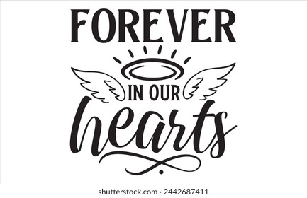 Forever In Our Hearts - Memorial T Shirt Design, Hand drawn lettering phrase isolated on white background, For the design of postcards, banner, flyer and mug. svg
