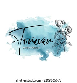 "Forever" Slogan with blue watercolor stroke background and flowers. Hand drawn vector illustration design for fashion graphics, t shirt prints, posters, stickers etc