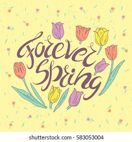 Forever Spring. Motivational handwritten lettering. Romantic design element that can be used on a T-shirt, postcard, poster, invitation.
